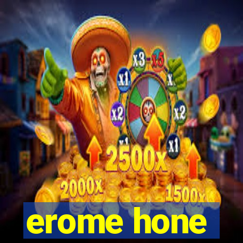 erome hone